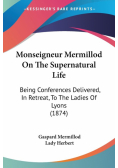 Monseigneur Mermillod On The Supernatural Life