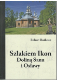 Szlakiem ikon doliną Sanu i Osławy