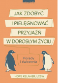 Jak zdobyć i pielęgnować przyjaźń w dorosłym życiu
