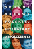 Sporne sprawy polskiej literatury współczesnej