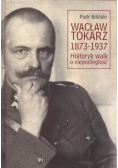 Wacław Tokarz 1873 - 1937 Historyk walk o niepodległości