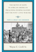 The Motif of Hope in African American Preaching during Slavery and the Post-Civil War Era