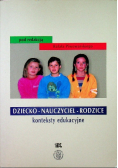 Dziecko - Nauczyciel - Rodzice konteksty edukacyjne