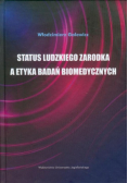 Status ludzkiego zarodka a etyka badań biomedyczny