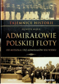 Tajemnica historii Admirałowie polskiej floty Od księcia Racibora do admirałów PRL Tom 52