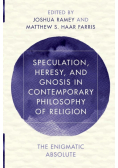Speculation, Heresy, and Gnosis in Contemporary Philosophy of Religion