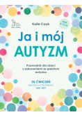 Ja i mój autyzm. Przewodnik dla dzieci z zaburzeniami ze spektrum autyzmu.