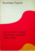 Życie polityczne Dolnego Śląska 1945 - 1950