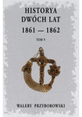 Historya dwóch lat 1861-1862 Tom 5