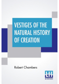Vestiges Of The Natural History Of Creation