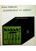 Zlikwidować na miejscu