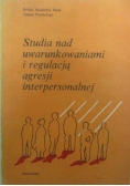 Studia nad uwarunkowaniami i regulacją agresji interpersonalnej