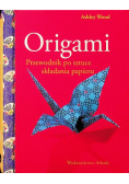 Origami. Przewodnik po sztuce składania papieru