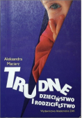 Trudne dzieciństwo i rodzicielstwo