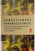 Nowoczesność Ponowoczesność Społeczeństwo obywatelskie w Europie Środkowej i Wschodniej Tom 2