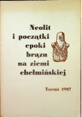 Neolit i początki epoki brązu na ziemi chełmińskiej