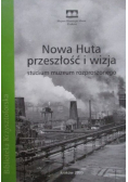 Nowa Huta przeszłość i wizja