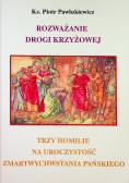 Rozważanie Drogi Krzyżowej  Trzy Homilie na uroczystość Zmartwychwstania Pańskiego