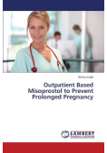 Outpatient Based Misoprostol to Prevent Prolonged Pregnancy