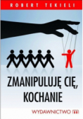 Zmanipuluję Cię kochanie