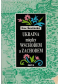 Ukraina między Wschodem a Zachodem