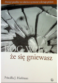 Bóg wie że się gniewasz