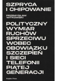 Szpryca i chipowanie Polityczny wymiar ruchów sprzeciwu wobec obowiązku szczepień i sieci telefonii piątej generacji