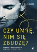 Czy umrę nim się zbudzę