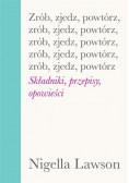 Zrób, zjedz, powtórz. Składniki, przepisy opowieści