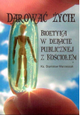 Darować życie Bioetyka w debacie publicznej z Kościołem