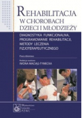 Rehabilitacja w chorobach dzieci i młodzieży Diagnostyka funkcjonalna programowanie rehabilitacji metody leczenia fizjoterapeutycznego