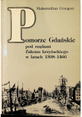 Pomorze Gdańskie pod rządami Zakonu krzyżackiego w latach 1308 1466