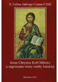 Jezus Chrystus Król Miłości a zagrożenie wiary osoby ludzkiej