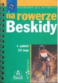 Przewodnik dla aktywnych. Na rowerze-Beskidy + pakiet 24 map,