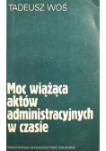 Moc wiążąca aktów administracyjnych w czasie