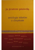 Ja jestem prawdą Antologia tekstów o Chrystusie