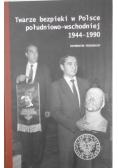 Twarze bezpieki w Polsce południowo-wschodniej 1944 - 1990