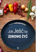 Jak jeść by zdrowo Żyć