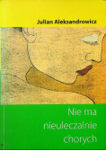 Nie ma nieuleczalne chorych