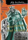 Ale historia Kazimierzu skąd ta forsa