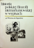 Historia polskiej filozofii niemarksistowskiej w wypisach