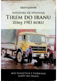 Marzenia się spełniają Tirem do Iranu Zimą 1983 roku Dedykacja autora