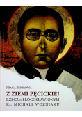Z ziemi Pęcickiej rzecz o błogosławionym ks Michale Woźniaku