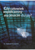 Czy człowiek współczesny ma jeszcze duszę