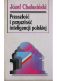 Przeszłość i przyszłość inteligencji polskiej