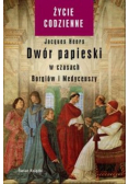 Dwór papieski w czasach Borgiów i Medyceuszy