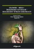 Człowiek - media - środowisko naturalne - ekologiczny wymiar komunikacji