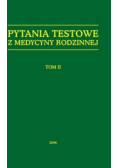 Pytania testowe z medycyny rodzinnej Tom 2
