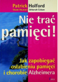 Nie trać pamięci Jak zapobiec osłabieniu pamięci i chorobie Alzheimera
