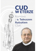 Cud w Eterze. Rozmowa z o. Tadeuszem Rydzykiem założycielem